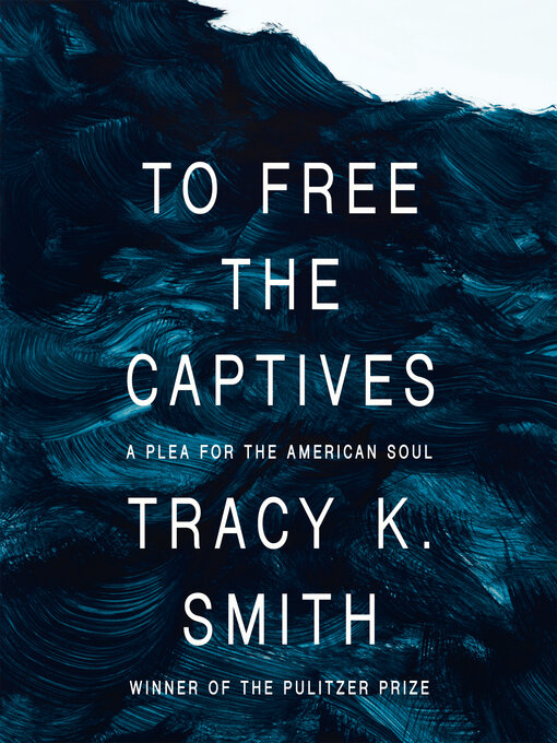 Title details for To Free the Captives by Tracy K. Smith - Available